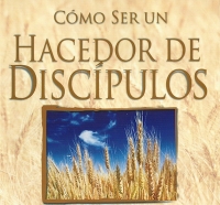 Cómo ser un Hacedor de Discípulos